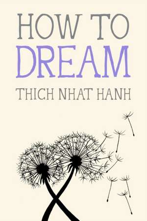 How to Dream de Thich Nhat Hanh