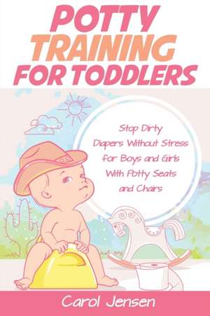 Potty Training For Toddlers de Carol Jensen