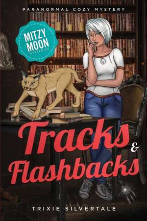 Tracks and Flashbacks: Paranormal Cozy Mystery de Trixie Silvertale