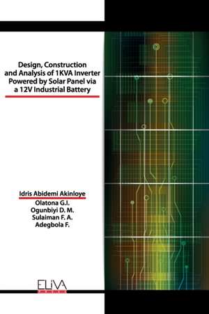 Design, Construction and Analysis of 1 KVA Inverter Powered by Solar Panel via a 12V Industrial Battery de Idris Abidemi Akinloye