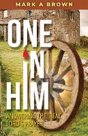 ONE IN HIM de Mark A Brown