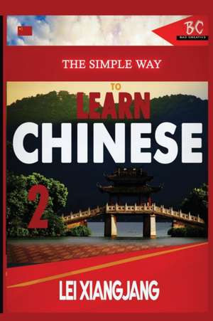 The Simple Way to Learn Chinese 2 de Lei Xiangjian