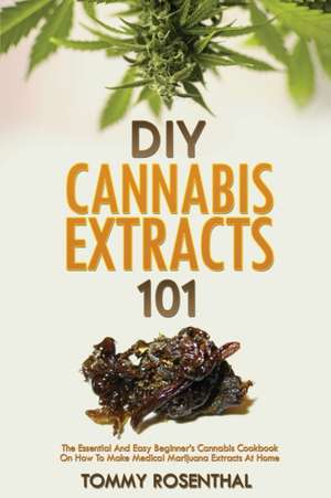 DIY Cannabis Extracts 101 de Tommy Rosenthal