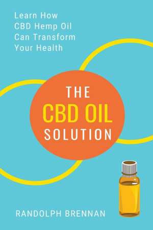 The CBD Oil Solution de Randolph Brennan