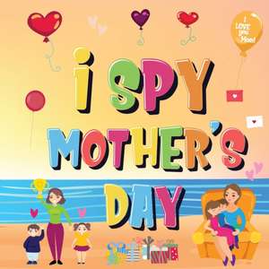 I Spy Mother's Day: Can You Find The Things That Mom Loves? A Fun Activity Book for Kids 2-5 to Learn About Mama! de Pamparam Kids Books