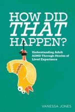 How Did THAT Happen de Vanessa Jones