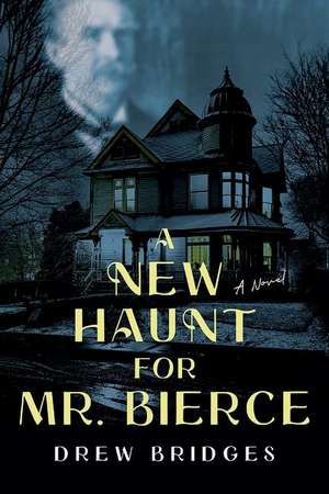 A New Haunt for Mr. Bierce: A Novel de Drew Bridges