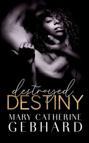 Destroyed Destiny de Mary Catherine Gebhard