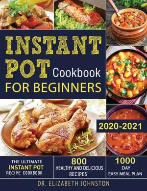 Instant Pot Cookbook for Beginners 2020-2021 de Elizabeth Johnston