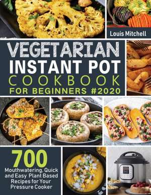 Vegetarian Instant Pot Cookbook for Beginners #2020 de Louis Mitchell