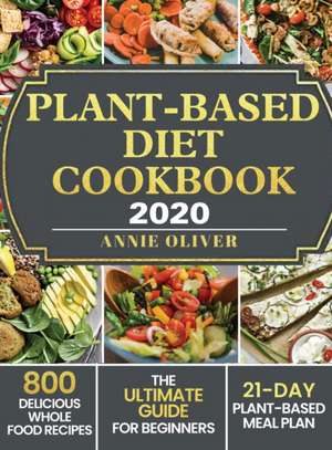 Plant-Based Diet Cookbook 2020 de Annie Oliver