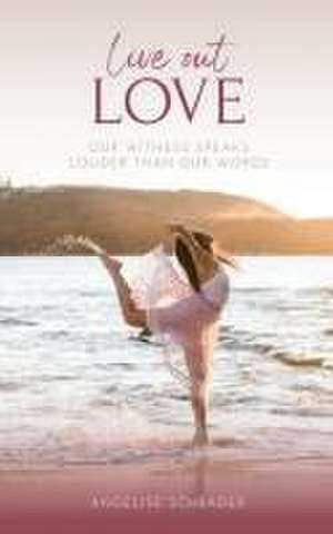 Live Out Love de Angelise Schrader