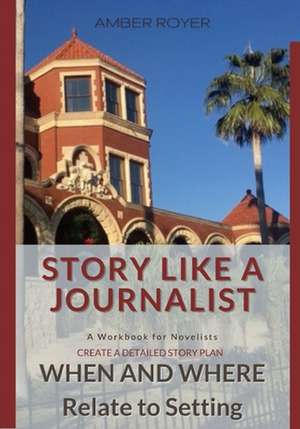 Story Like a Journalist - When and Where Relate to Setting de Amber Royer