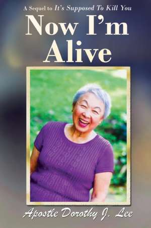 NOW I'M ALIVE de Apostle Dorothy J. Lee
