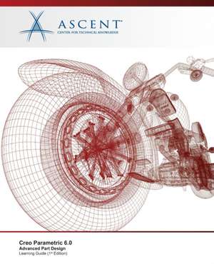 Creo Parametric 6.0: Advanced Part Design de Ascent - Center for Technical Knowledge