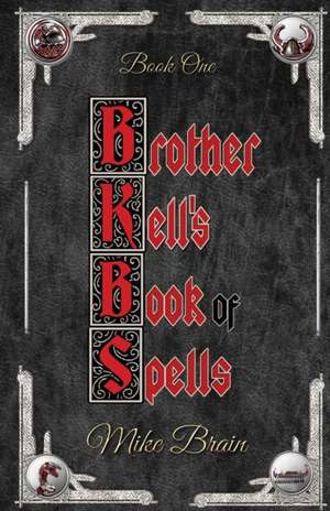 Brother Kell's Book of Spells de Mike Brain