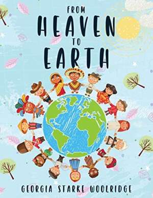 From Heaven To Earth de Georgia Starke Woolridge