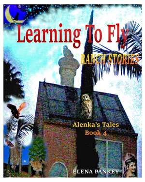 Learning to Fly. Ranch Stories. Alenka's Tales. Book 4 de Elena Pankey