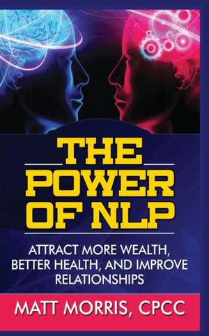 THE POWER OF NLP de Matt Morris