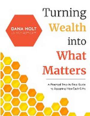 Turning Wealth into What Matters de Dana Holt