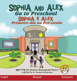 Sophia and Alex Go to Preschool de Denise Bourgeois-Vance