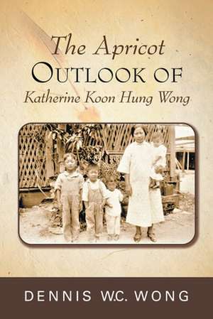 The Apricot Outlook of Katherine Koon Hung Wong de Dennis W. C. Wong