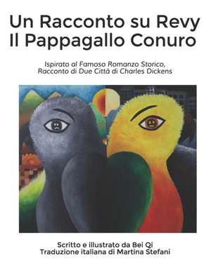 Un Racconto su Revy Il Pappagallo Conuro: Ispirato al Famoso Romanzo Storico, Racconto di Due Città di Charles Dickens de Bei Qi