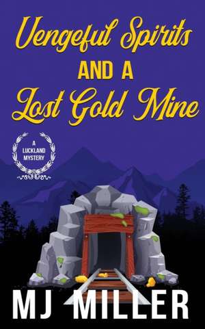 Vengeful Spirits and a Lost Gold Mine de Mj Miller