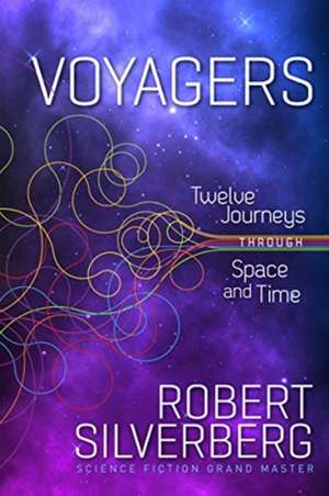 Voyagers: Twelve Journeys Through Space and Time de Robert Silverberg