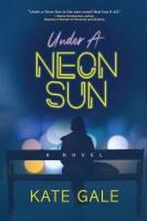 Under the Neon Sun de Kate Gale