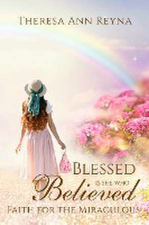 Blessed Is She Who Believed de Theresa Ann Reyna