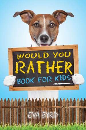 Would You Rather Book For Kids de Eva Byrd