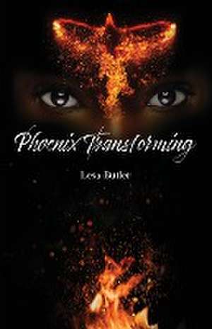 Phoenix Transforming | From Ashes to Ascension de Lesa Butler