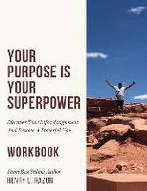 Your Purpose is Your Superpower Discover Your Life's Assignment and Become A Powerful You (The Workbook) de Henry L. Razor