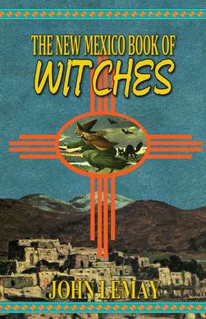 The New Mexico Book of Witches de Lemay