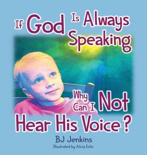 If God is Always Speaking Why Can I NOT Hear His Voice? de Bj Jenkins