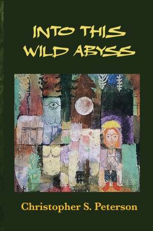 Into This Wild Abyss de Christopher S Peterson