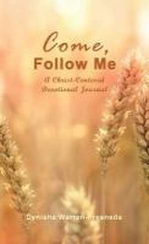 Come, Follow Me (A Christ-Centered Devotional Journal) de Dynisha Warren-Fresneda