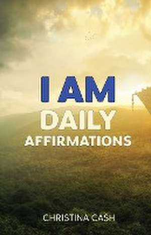 I AM Daily Affirmations de Christina Cash