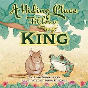 A Hiding Place Fit for a King de Anja Dhinagaran