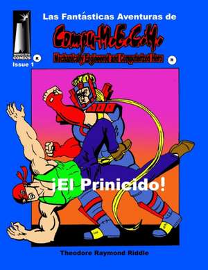 Las Fantasticas Adventuras de Compu-M.E.C.H.: El Prinicido! de Theodore Riddle Riddle