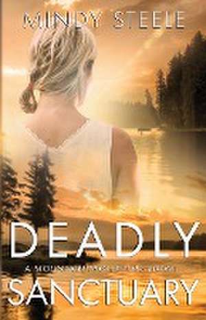 Deadly Sanctuary de Mindy Steele