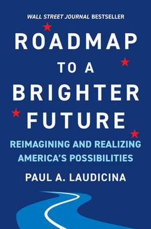 Roadmap to a Brighter Future: Reimagining and Realizing America's Possibilities de Paul A. Laudicina