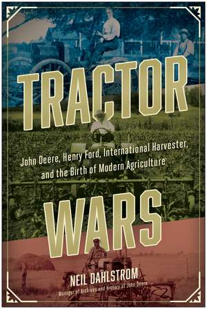 Tractor Wars: John Deere, Henry Ford, International Harvester, and and the Birth of Modern Agriculture de Neil Dahlstrom