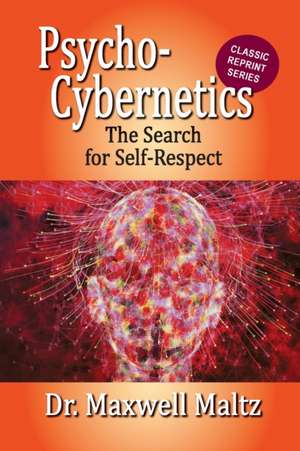 Psycho-Cybernetics The Search for Self-Respect de Matt Furey