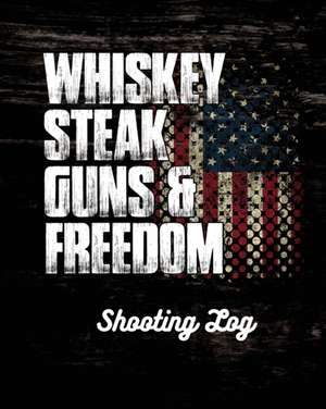 Whiskey Steak Guns & Freedom Shooting Log de Trent Placate