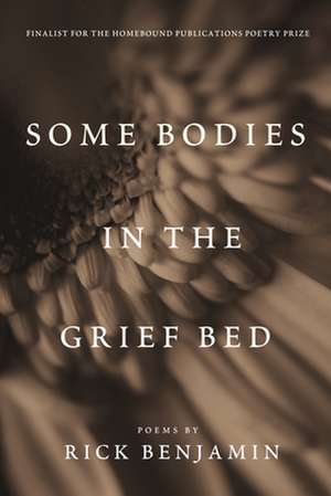 Some Bodies in the Grief Bed de Rick Benjamin