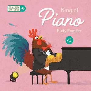 Little Virtuoso King of Piano Rudy Rooster de Little Genius Books