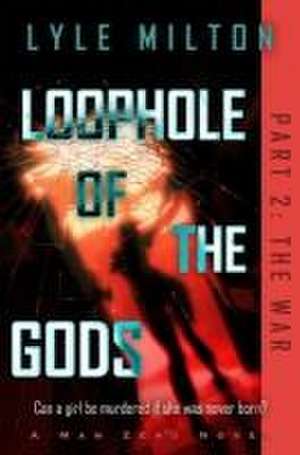 Loophole of the Gods, Part II: The War de Lyle Milton