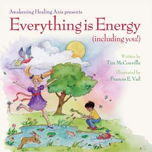 Everything is Energy (including you!) de Tim McConville